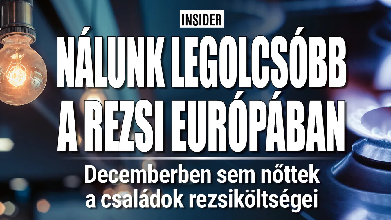 Nálunk a legalacsonyabb a rezsi Európában