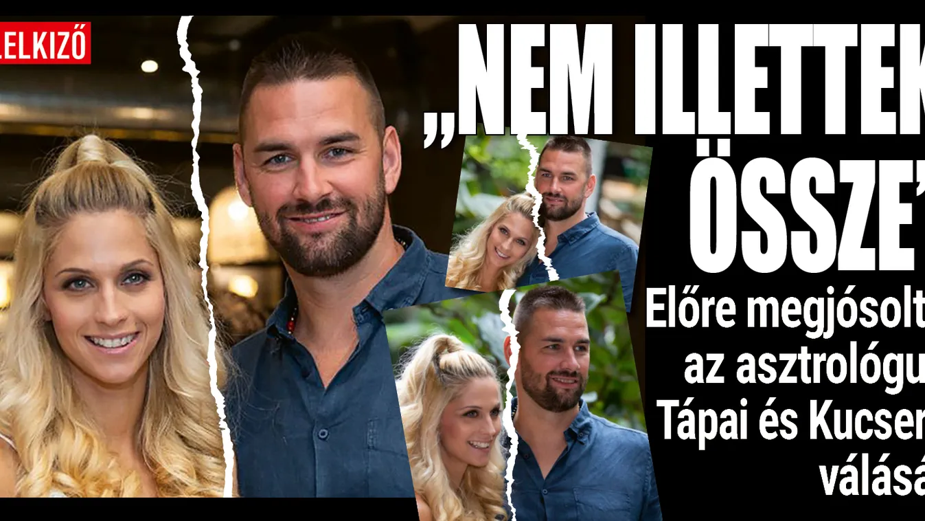 Előre megjósolta az asztrológus Tápai és Kucsera válását