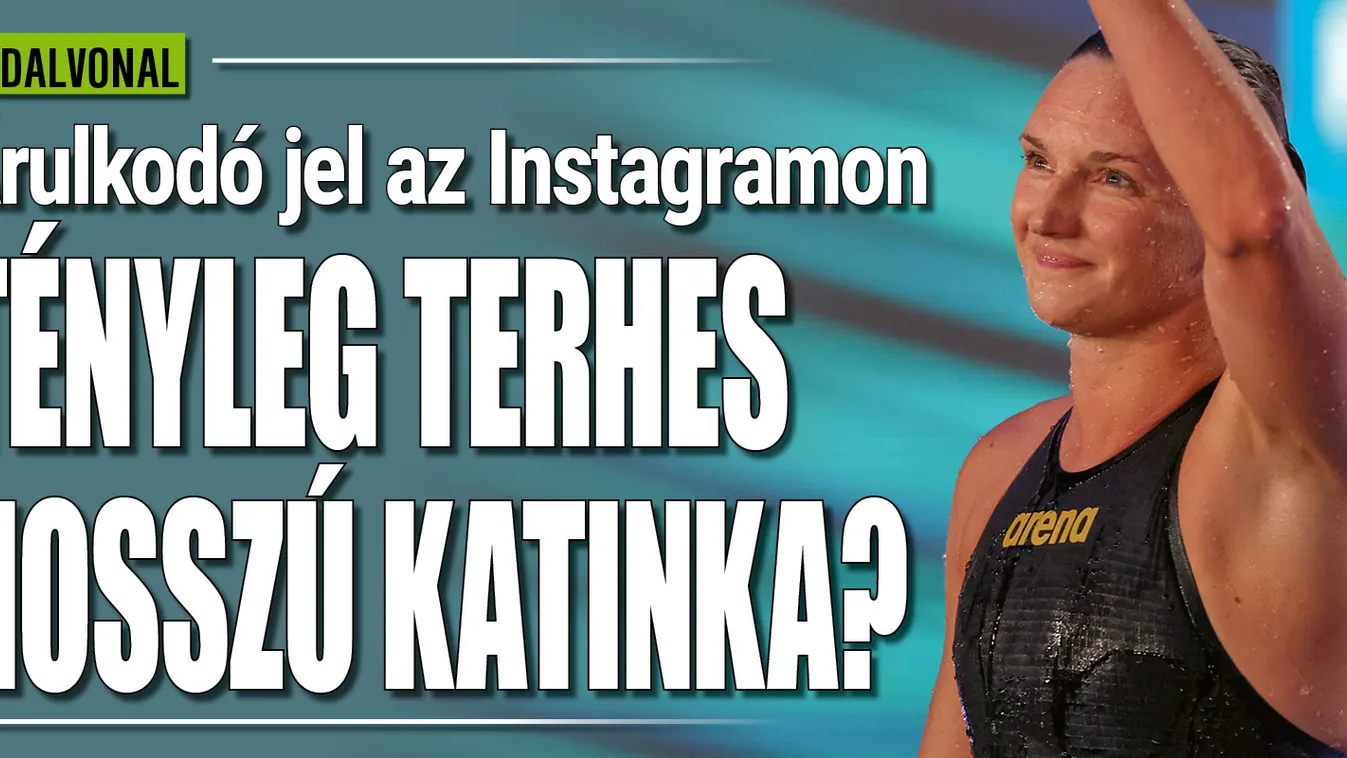 Árulkodó jel, Instagramja buktathatja le Hosszú Katinkát