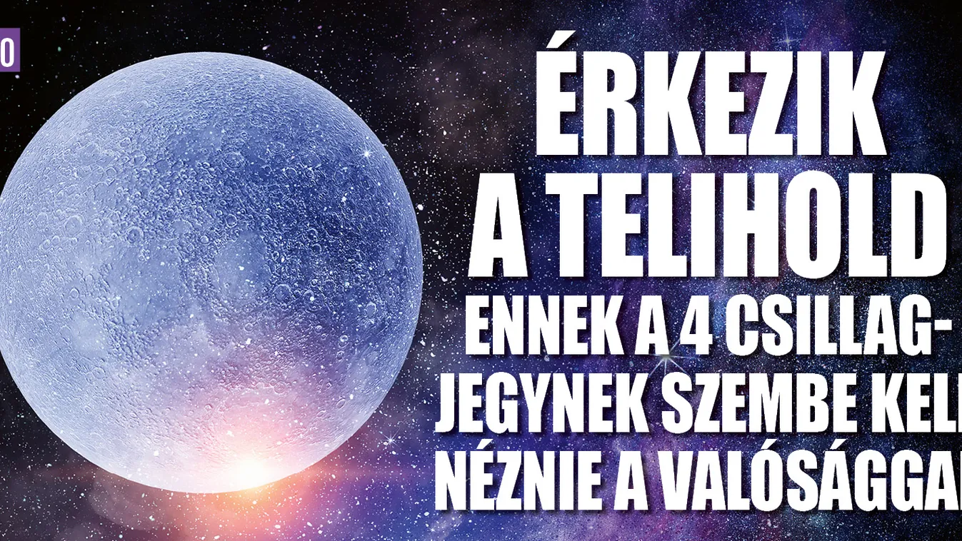 4 csillagjegynek szembe kell nézni a valósággal teliholdkor