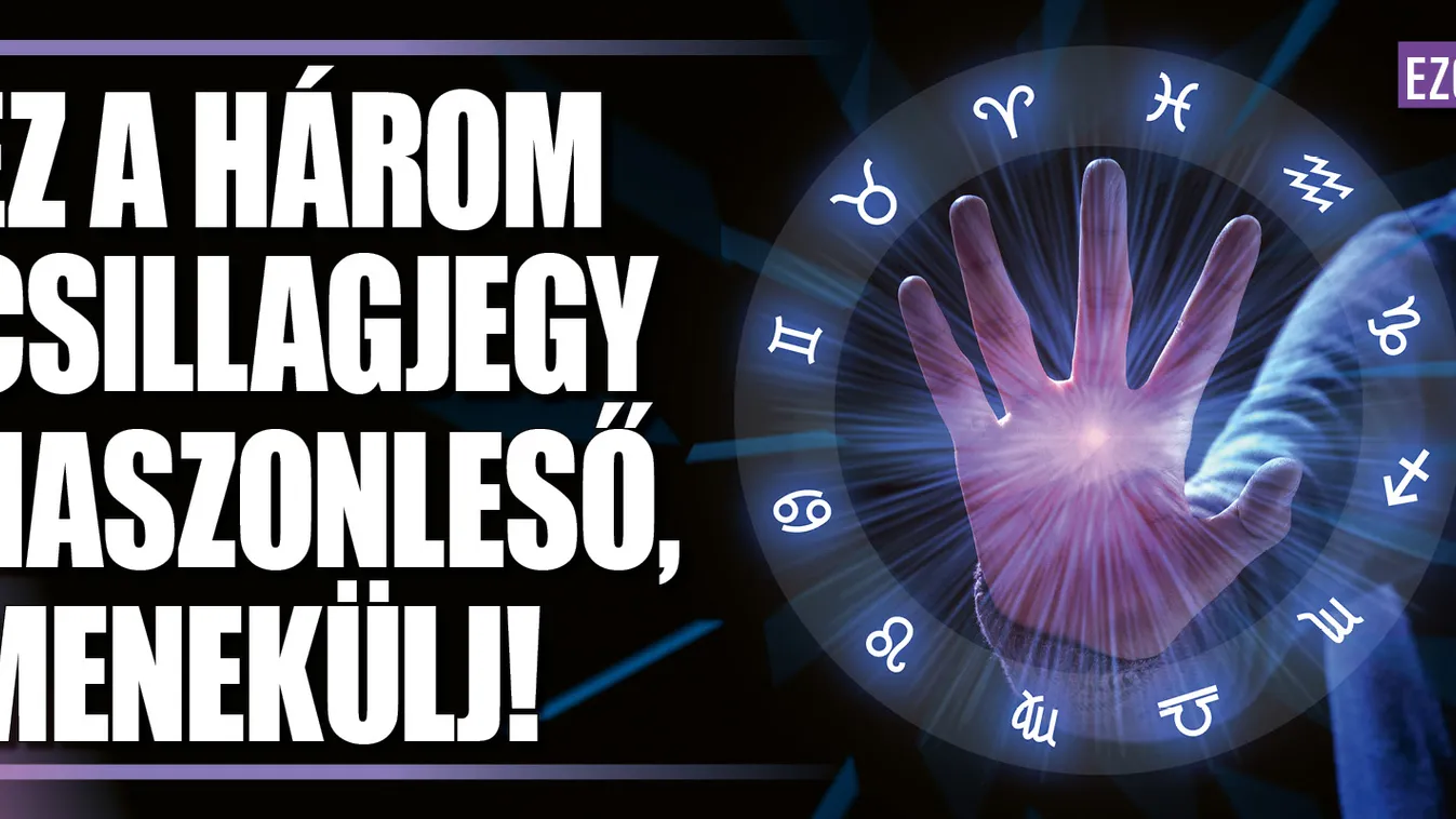 Ez a három csillagjegy haszonleső, menekülj tőlük