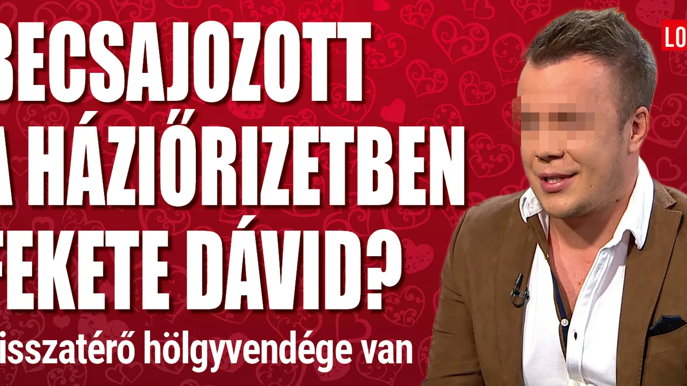 Becsajozott a házi őrizetben Fekete Dávid?