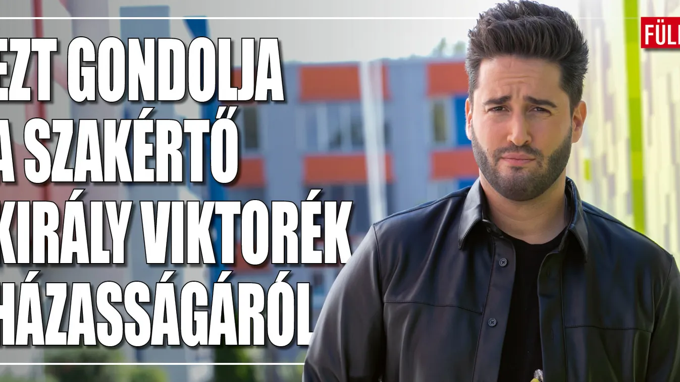 Király Viktor házassági drámája: Ezt mondja a szakértő