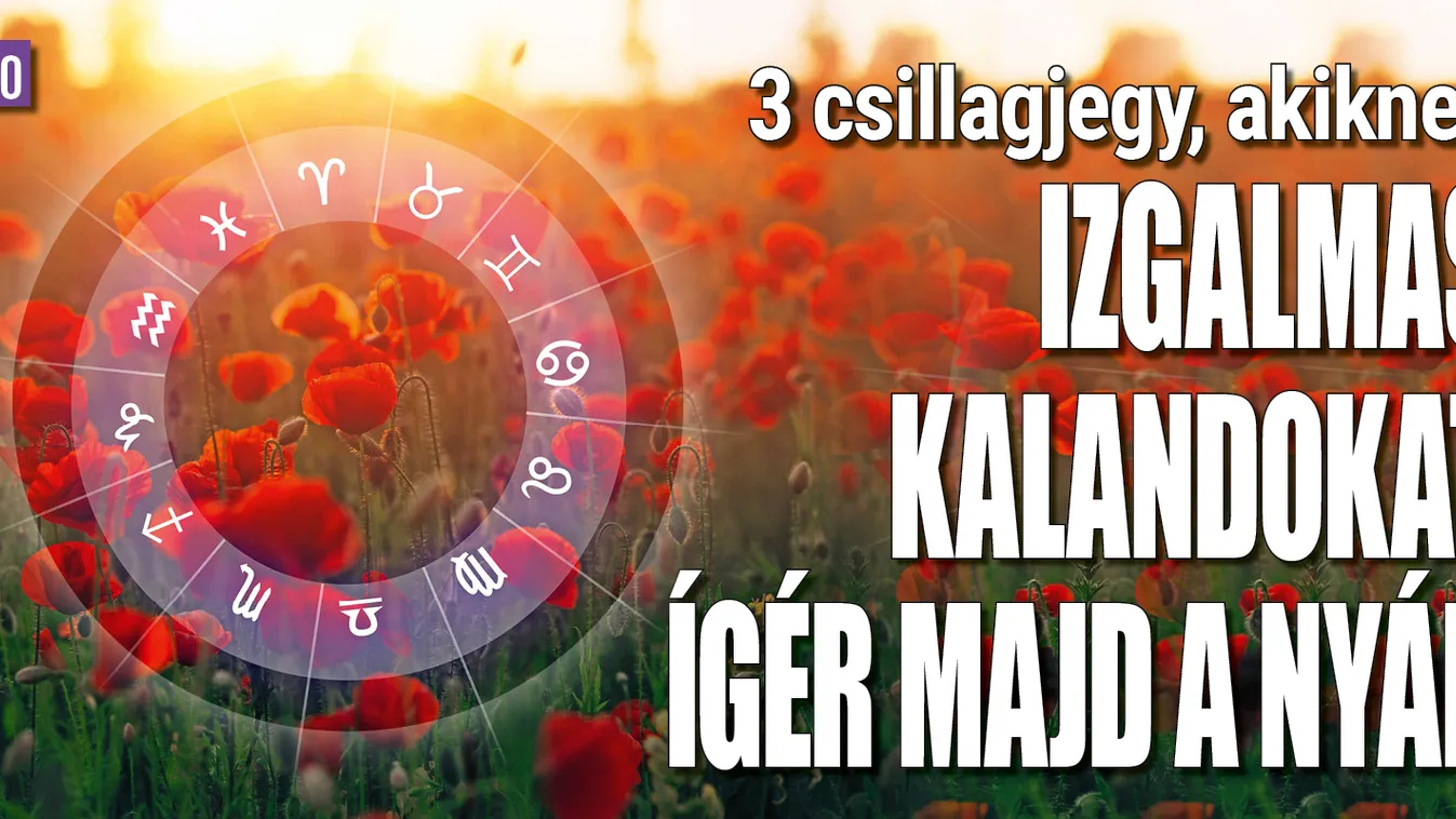3 csillagjegy, akiknek izgalmas kalandokat ígér majd a nyár