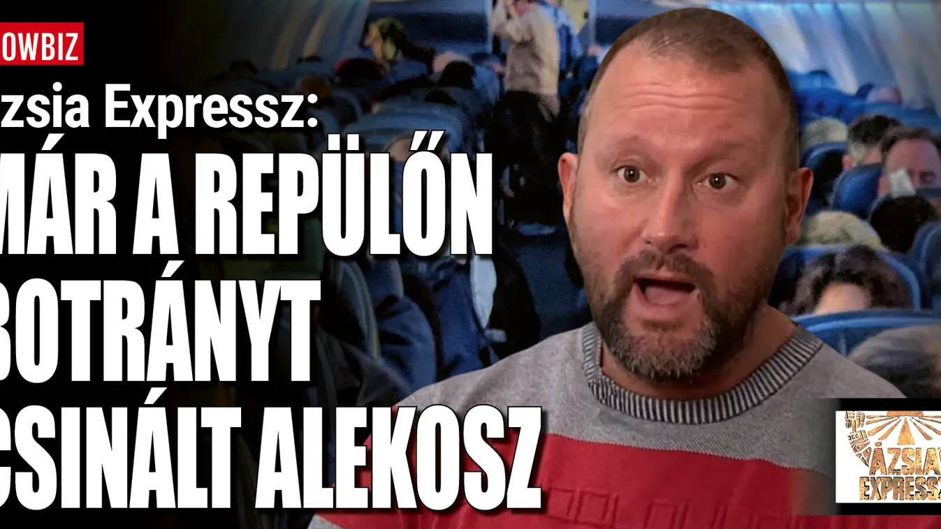 Ázsia Expressz: Alekosz már a repülőúton kiakadt