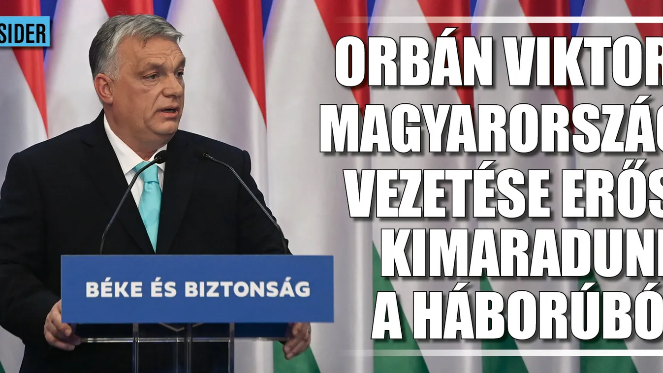 Orbán Viktor: A magyar vezetés erős, kimaradunk a háborúból