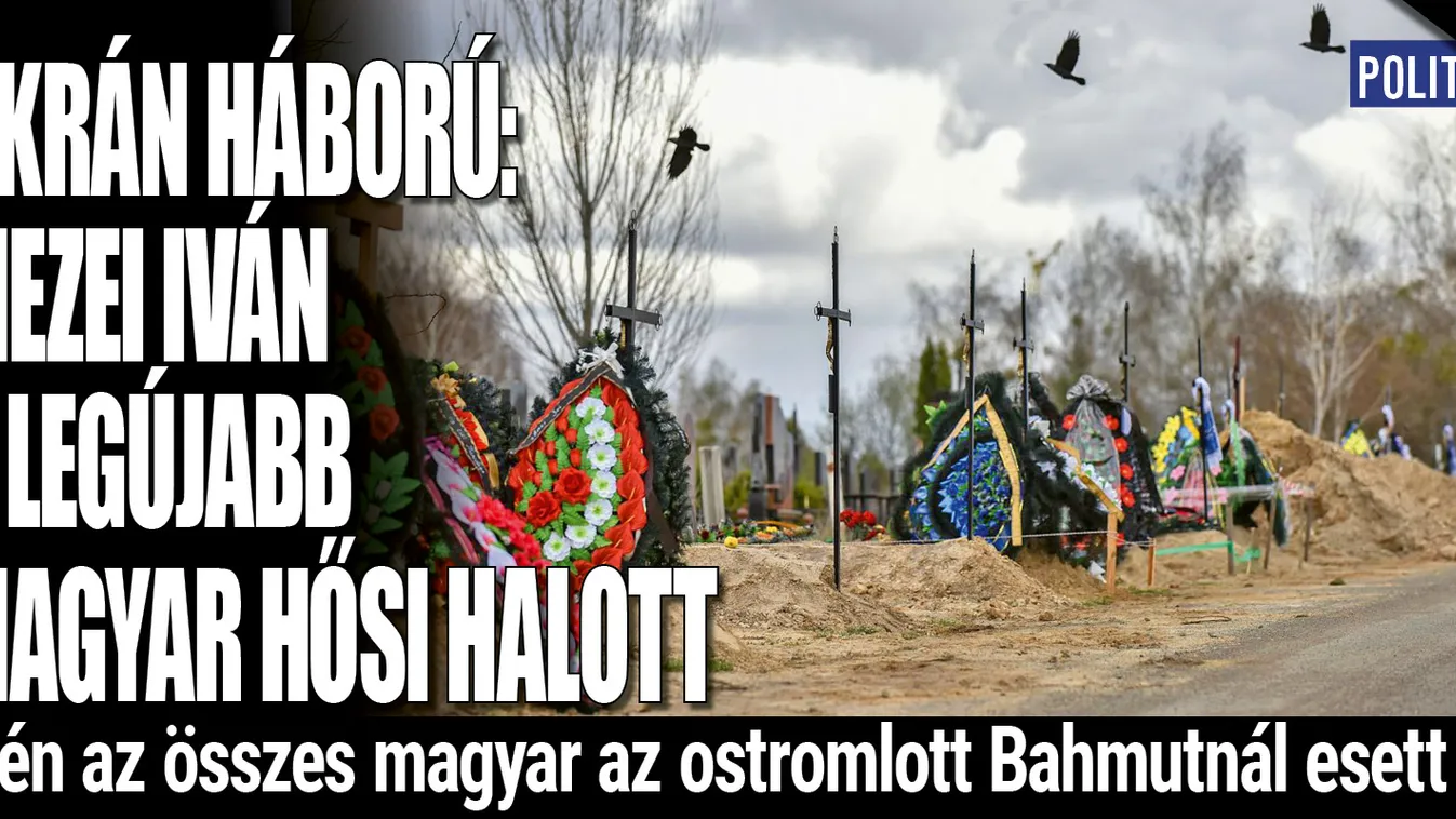 Ő a legújabb magyar áldozata az ukrajnai háborúnak