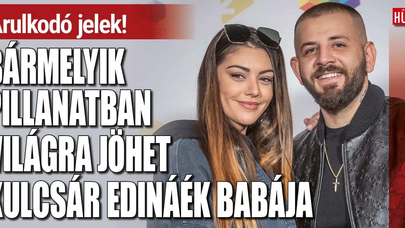 Bármikor megszülethet Kulcsár Edina és G.w.M kisbabája