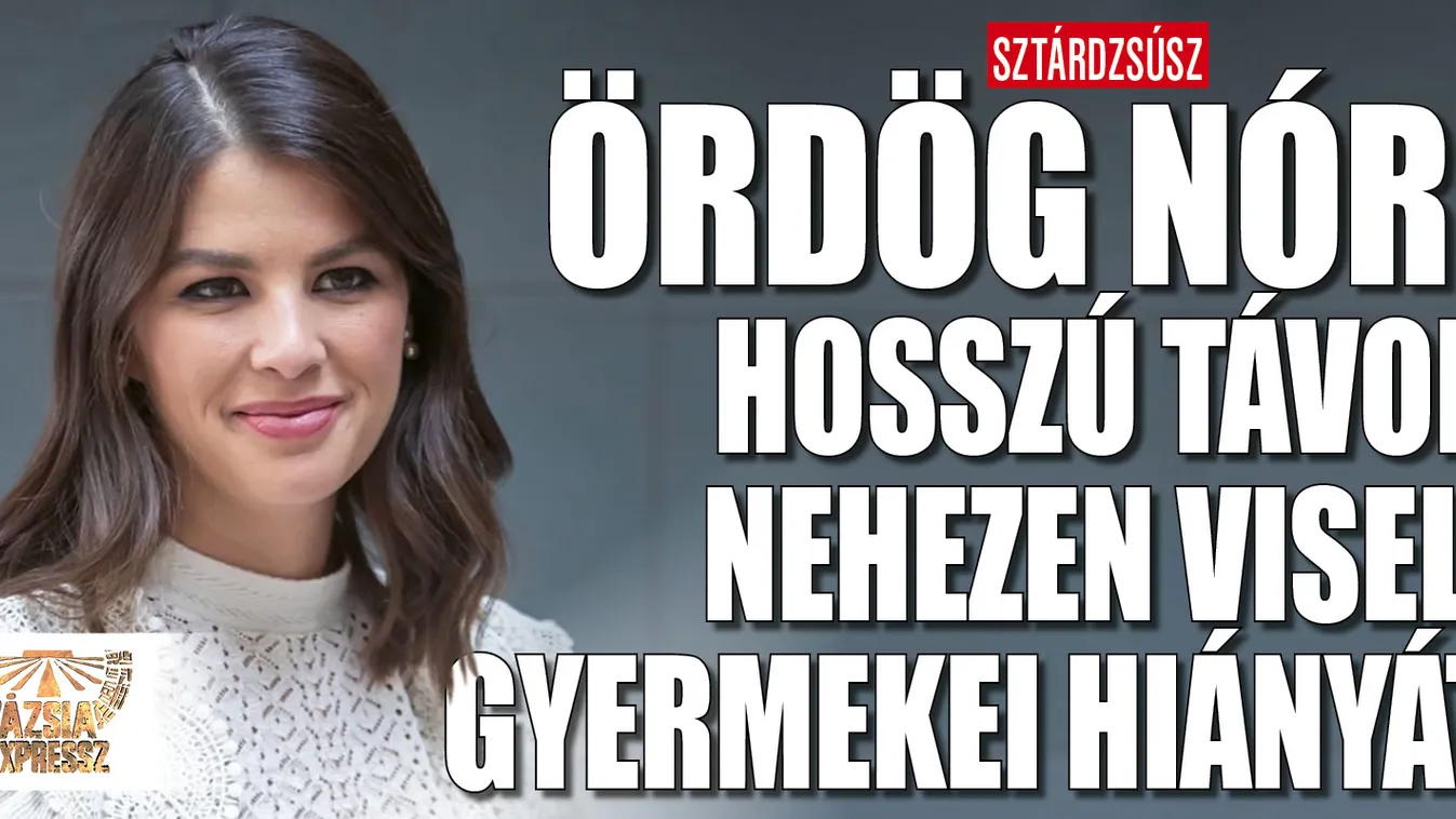 Ördög Nóri hosszú távon nehezen viseli gyermekei hiányát