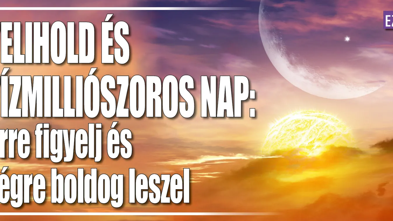 Telihold és tízmilliószoros nap: erre figyelj ma nagyon