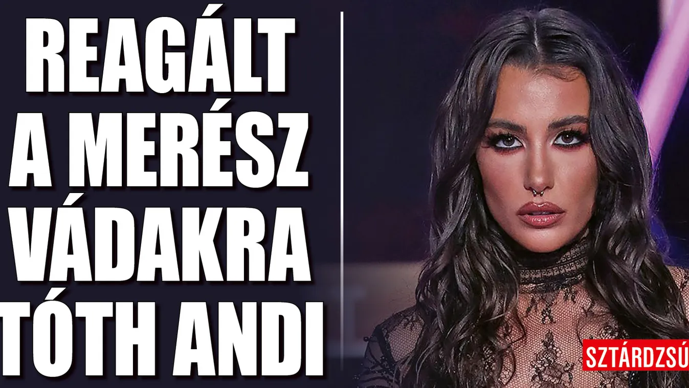 Tóth Andi teljesen kiborult, így reagált a merész vádakra