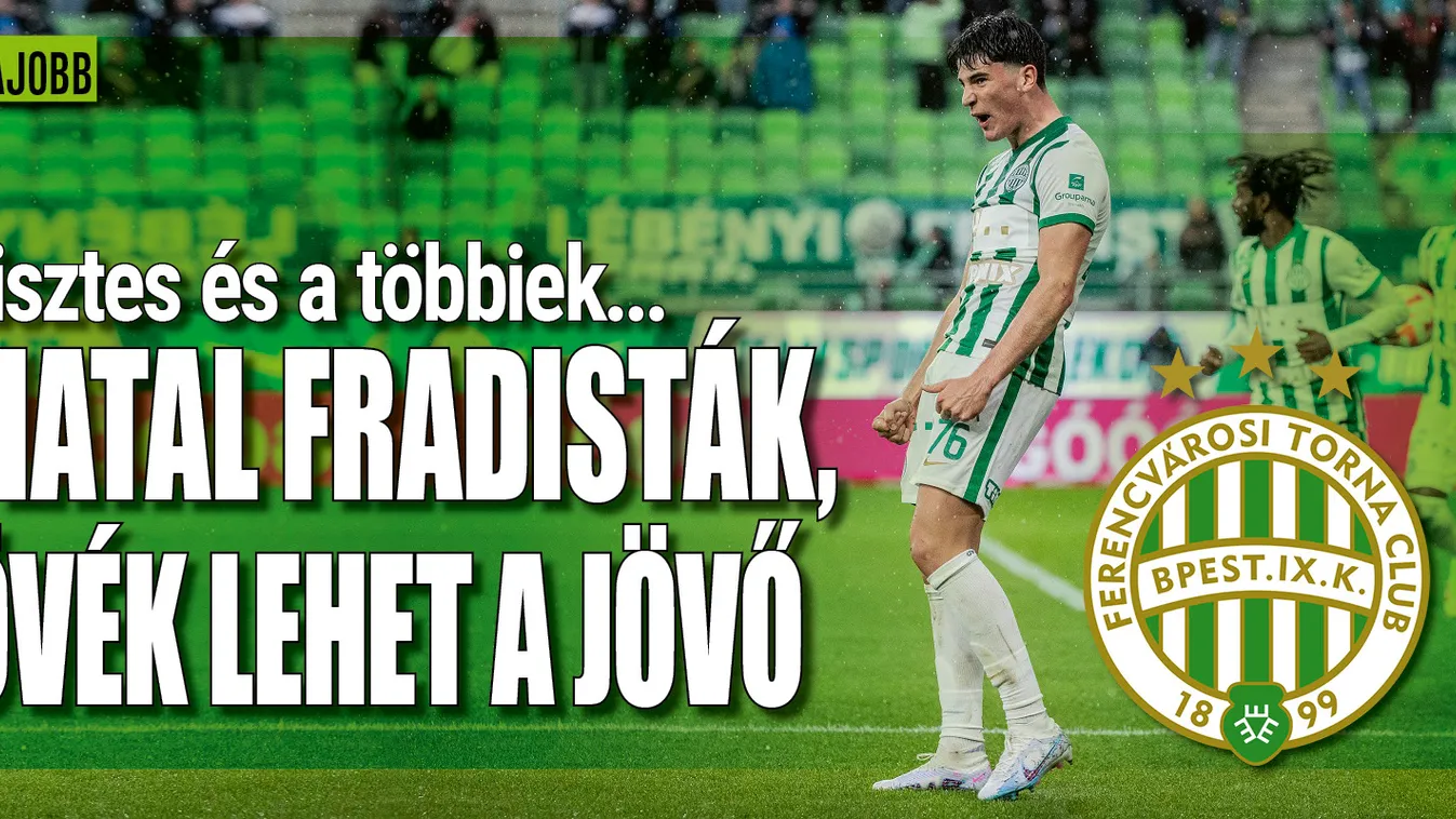 Három a magyar Fradi-igazság: fiatal tehetségek robbannak be