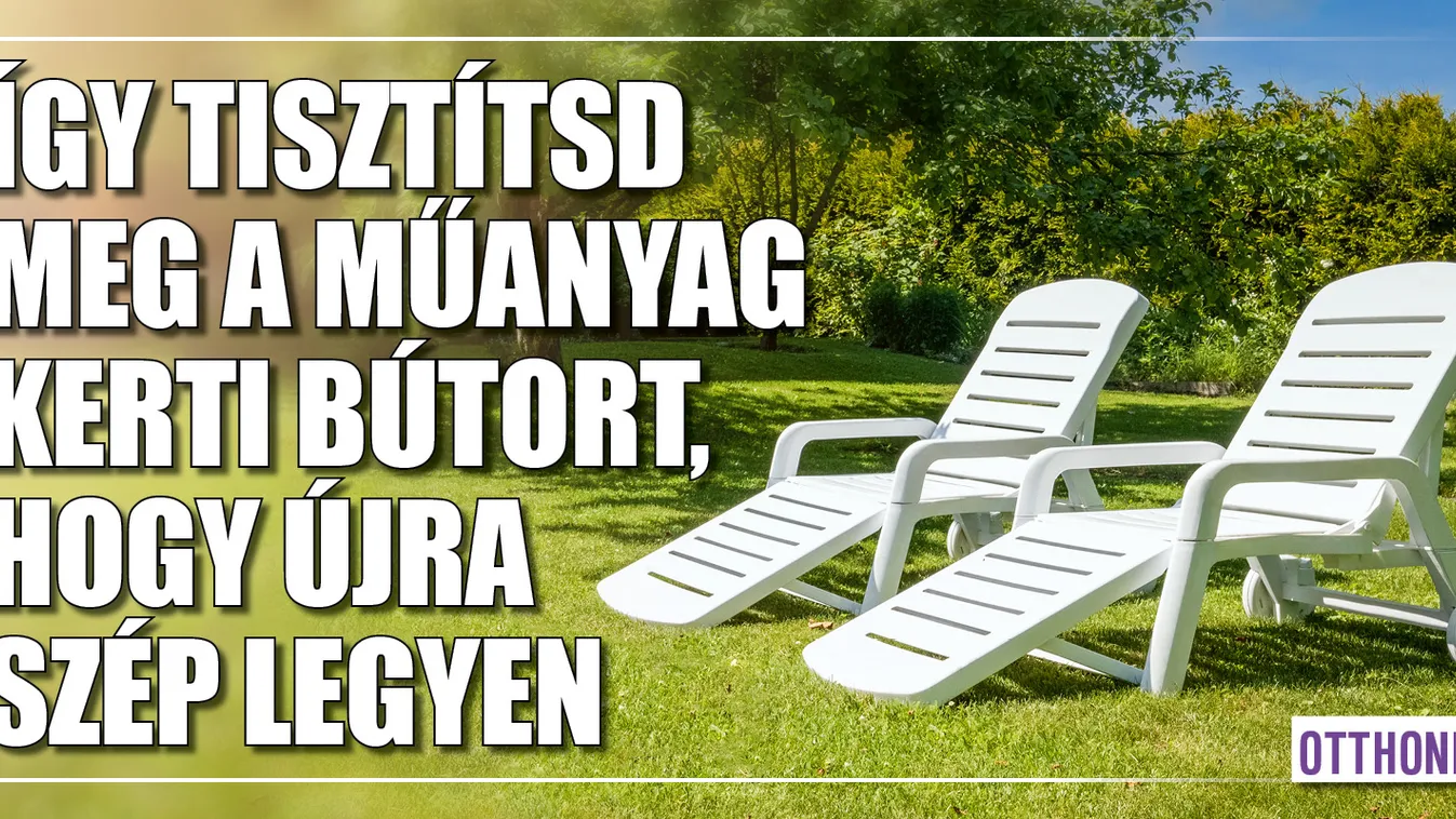 Így tisztítsd meg a műanyag kerti bútort, hogy szép legyen