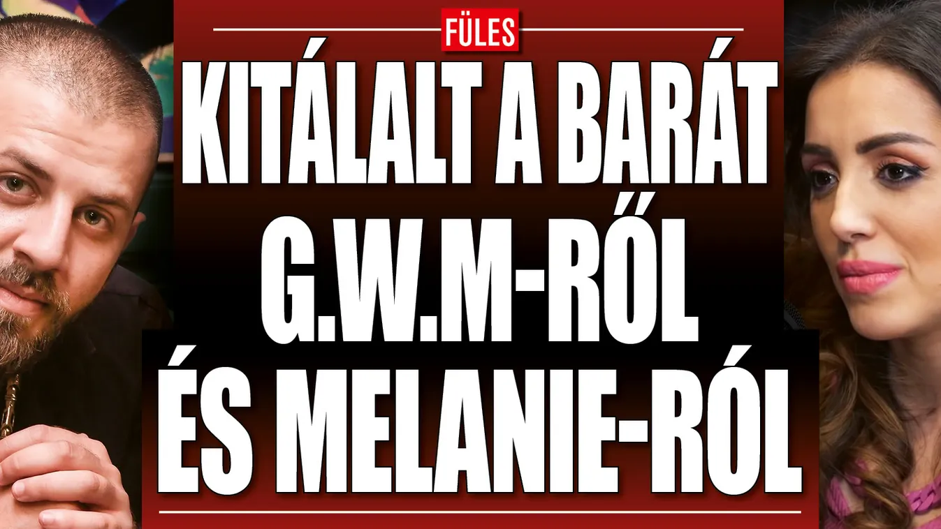 Kitálalt az ismerős G.w.M és Nagy Melanie kapcsolatáról