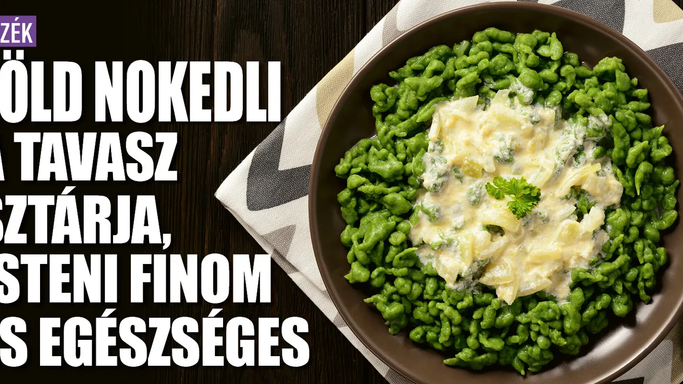 Zöld nokedli a tavasz sztárja: isteni finom és egészséges