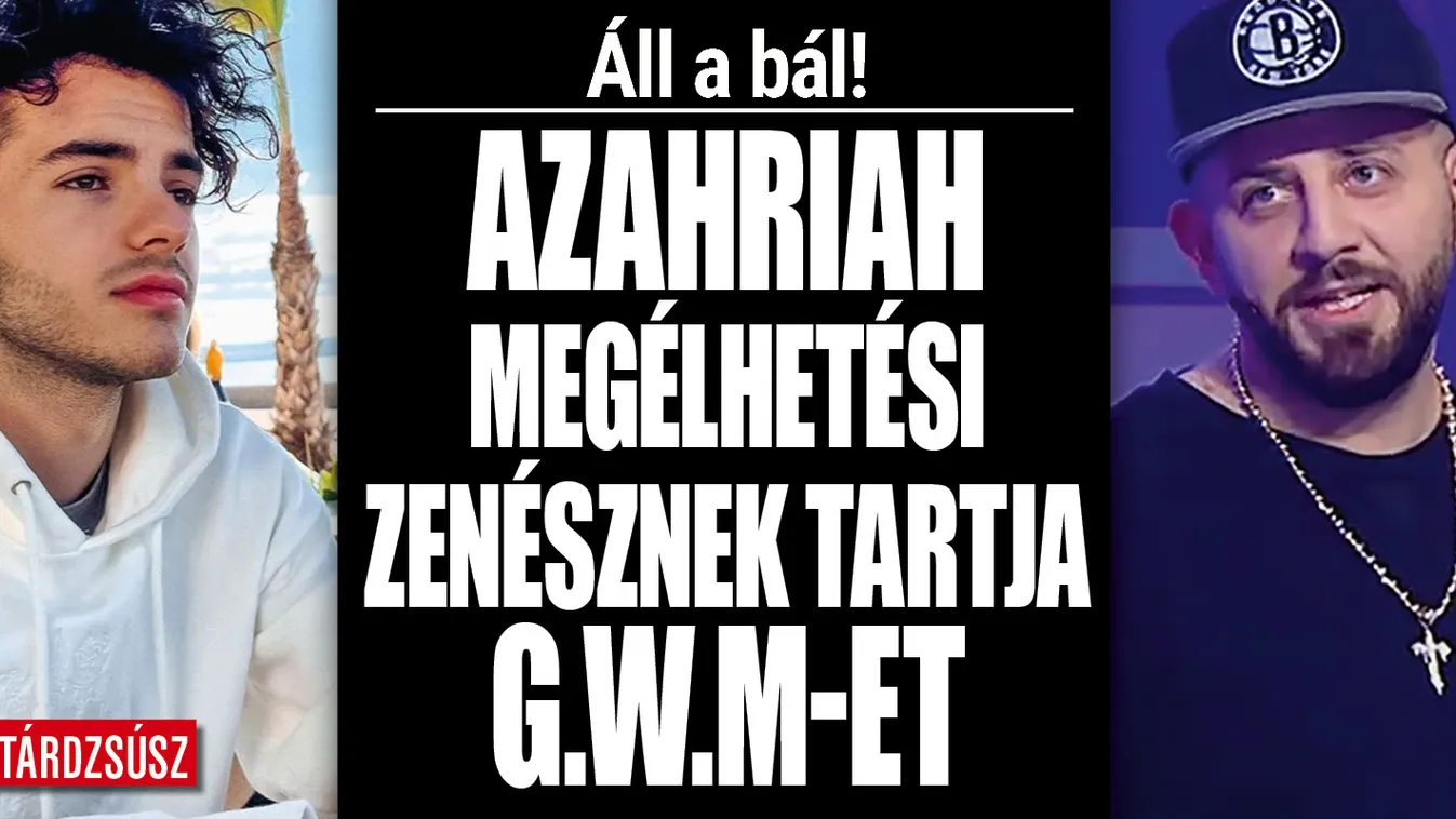 Ismét áll a bál: Azahriah szerint G.w.M megélhetési zenész