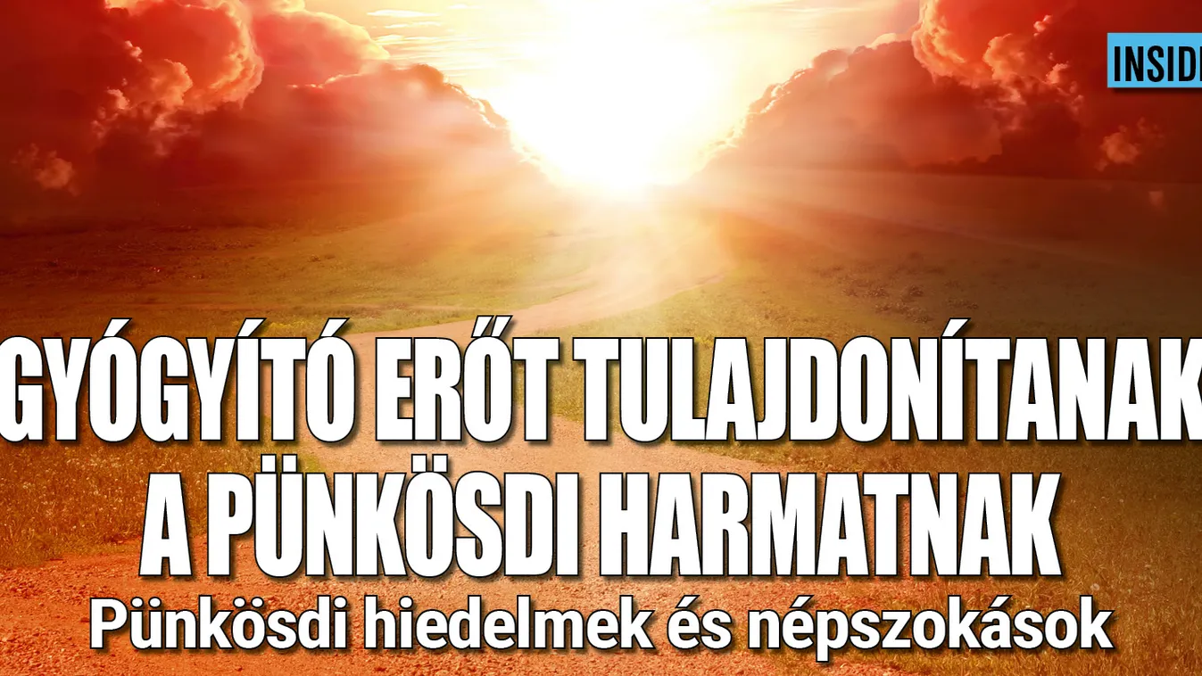 Gyógyító erőt tulajdonítanak a pünkösdi harmatnak