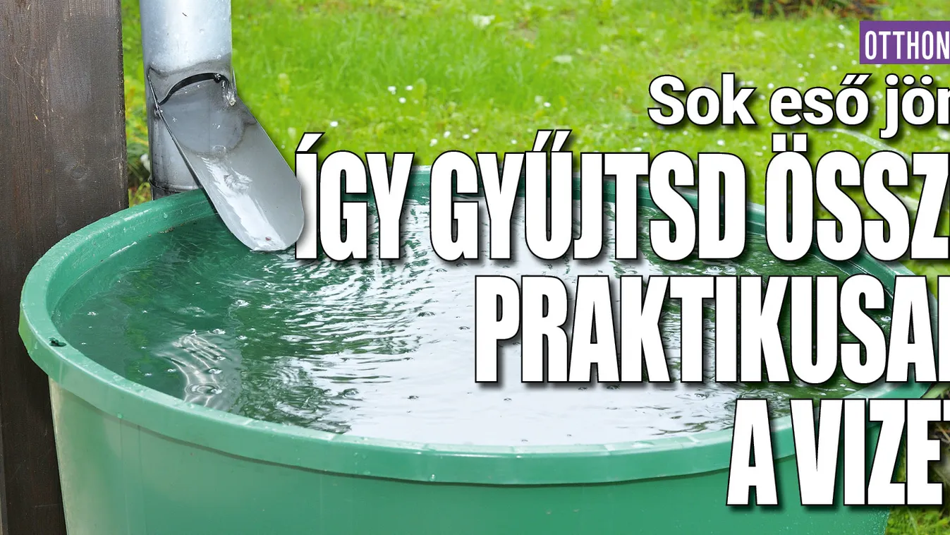 Sok eső jön, így gyűjtsd össze praktikusan a vizet