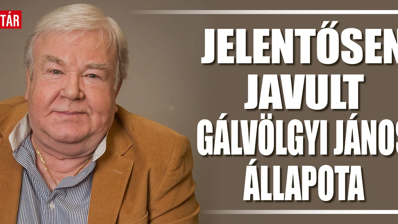 Jelentősen javult Gálvölgyi János állapota