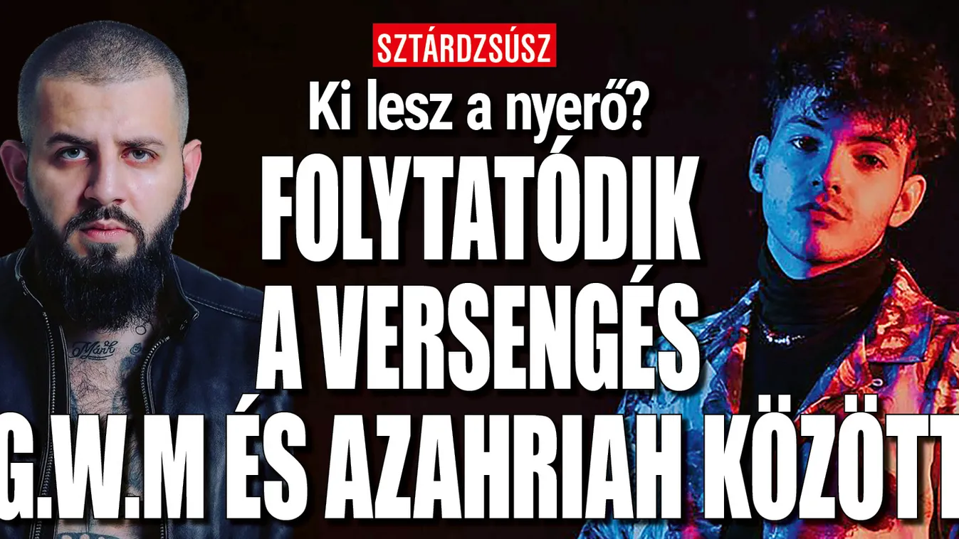 Ki nyeri G.w.M és Azahriah nézettségi versenyét?