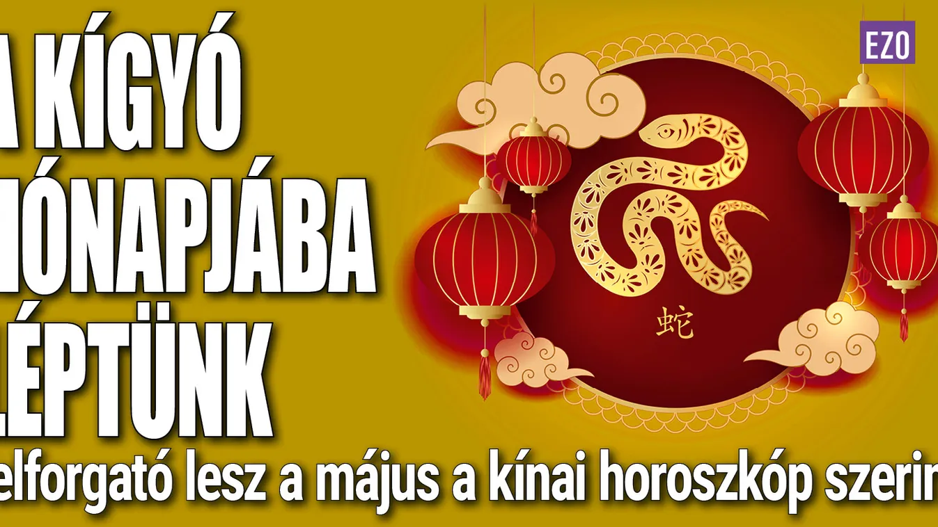 A kígyó havába léptünk: felforgató lesz a május a kínai horoszkóp szerint