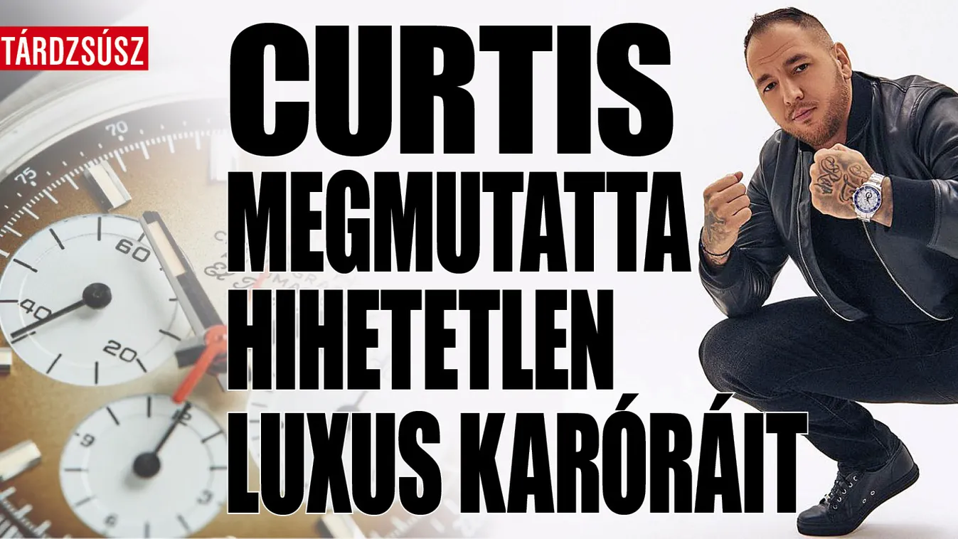Curtis megmutatta súlyos milliókat érő luxuskaróráit