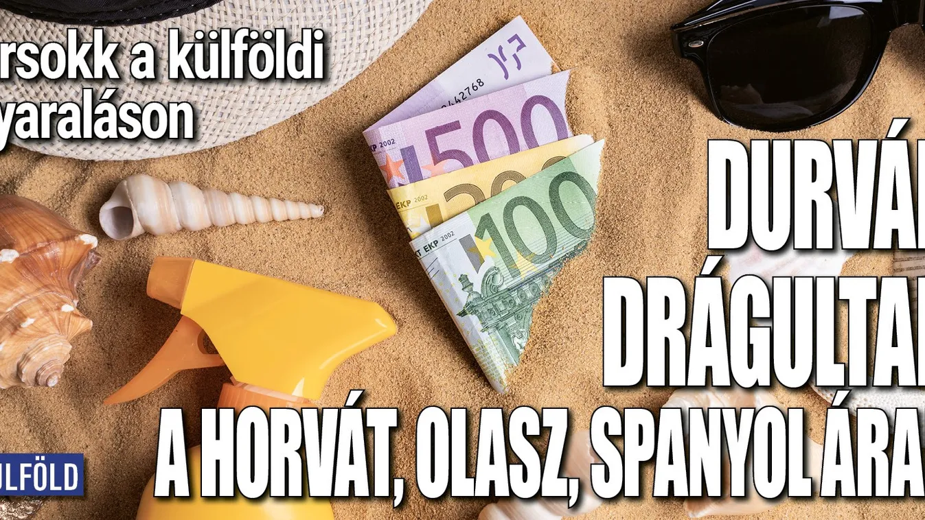 Durván drágultak a horvát, olasz, spanyol árak