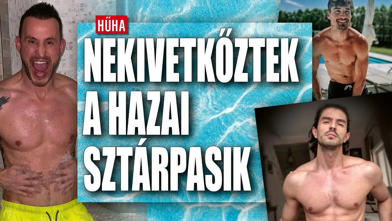 Melyik magyar sztárpasi  néz ki a legjobban ezen a nyáron?