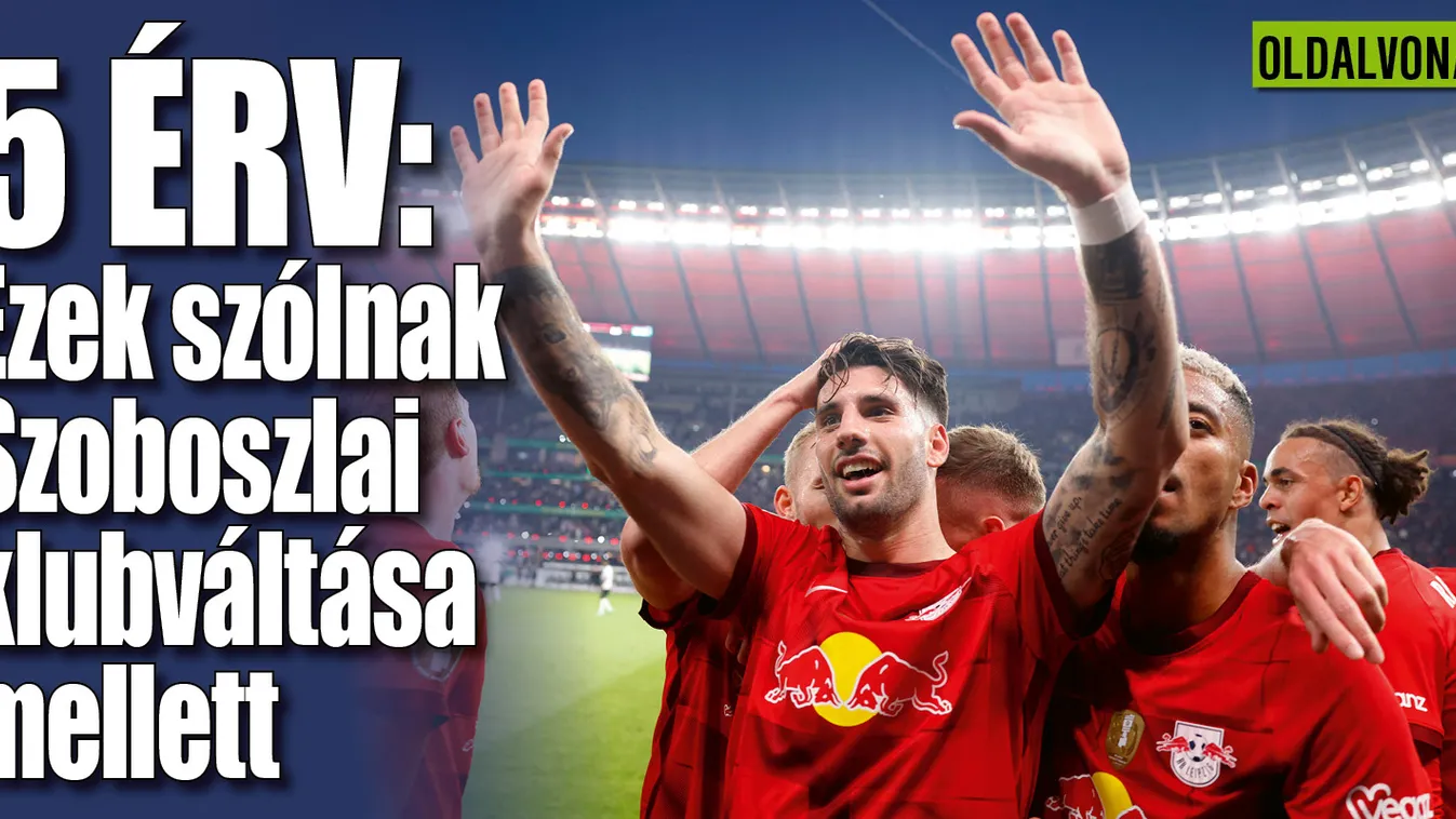 5 ok, ezek szólnak Szoboszlai klubváltása mellett