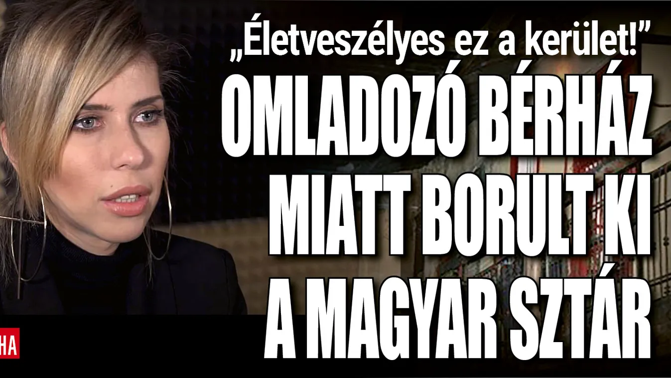 Életveszély: omladozó bérház miatt akadt ki a magyar sztár