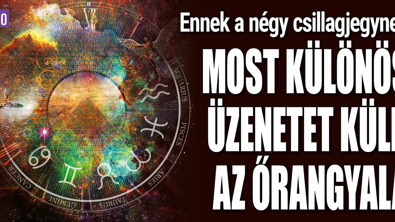 Ez a négy csillagjegy most különös üzenetet kap