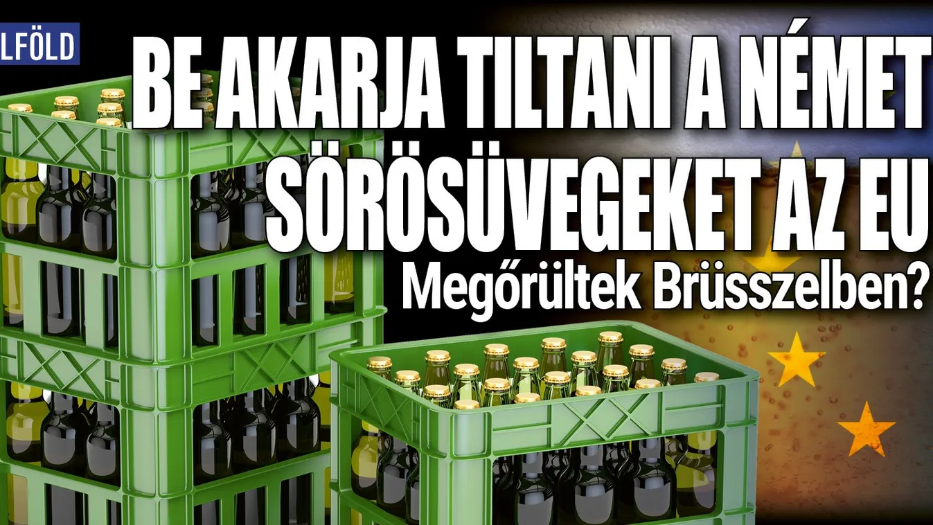 Őrület: Be akarja tiltani a német sörösüvegeket az EU
