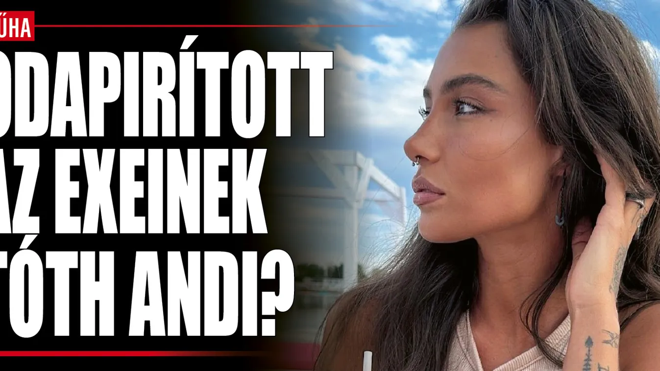 Tóth Andi kitálalt az exeiről