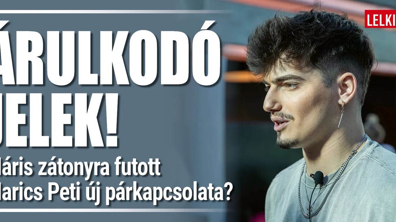 Válságba kerülhetett Marics Peti és kedvese párkapcsolata