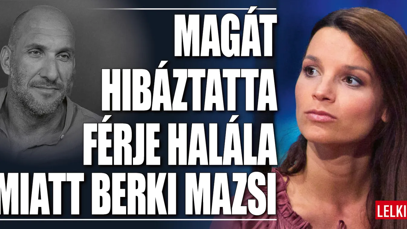 Berki Mazsi már nem hibáztatja magát férje halála miatt