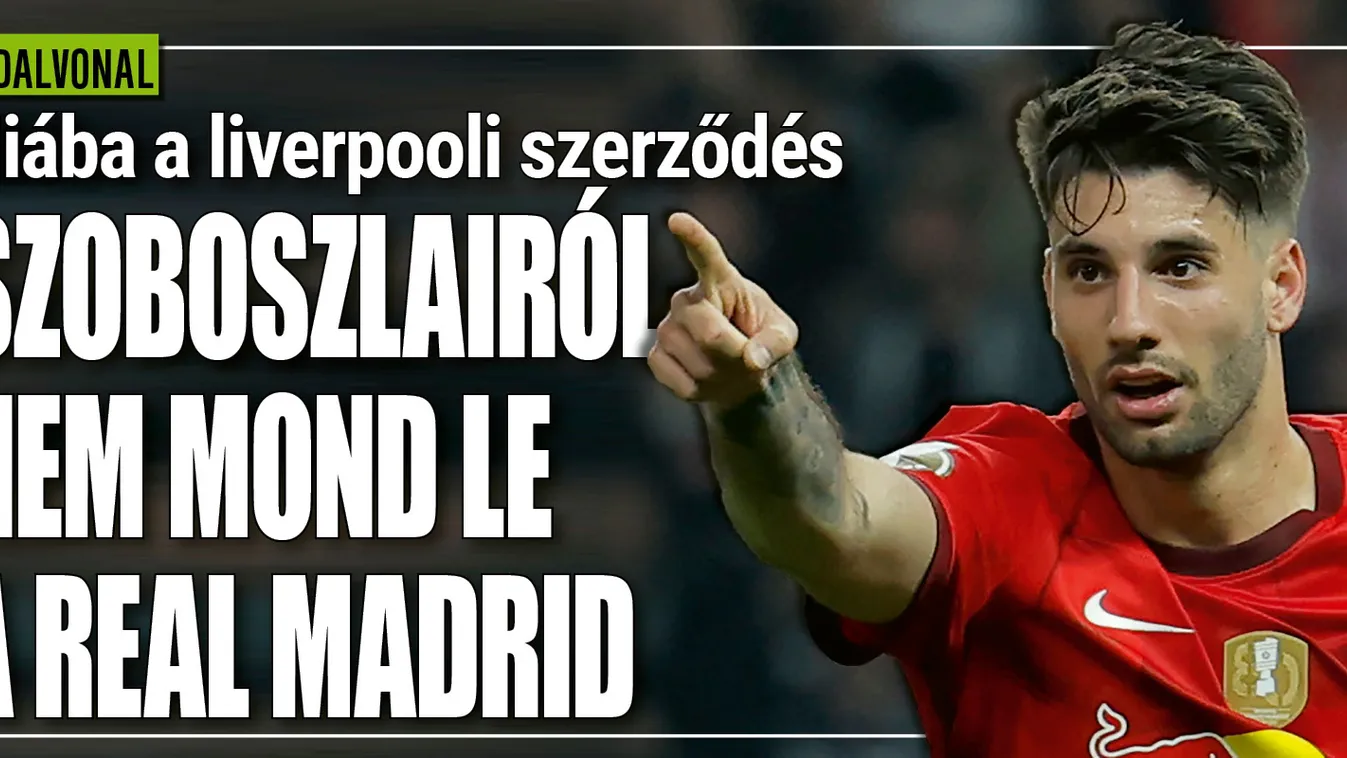 Koppant a Real Madrid, de nem mond le Szoboszlairól