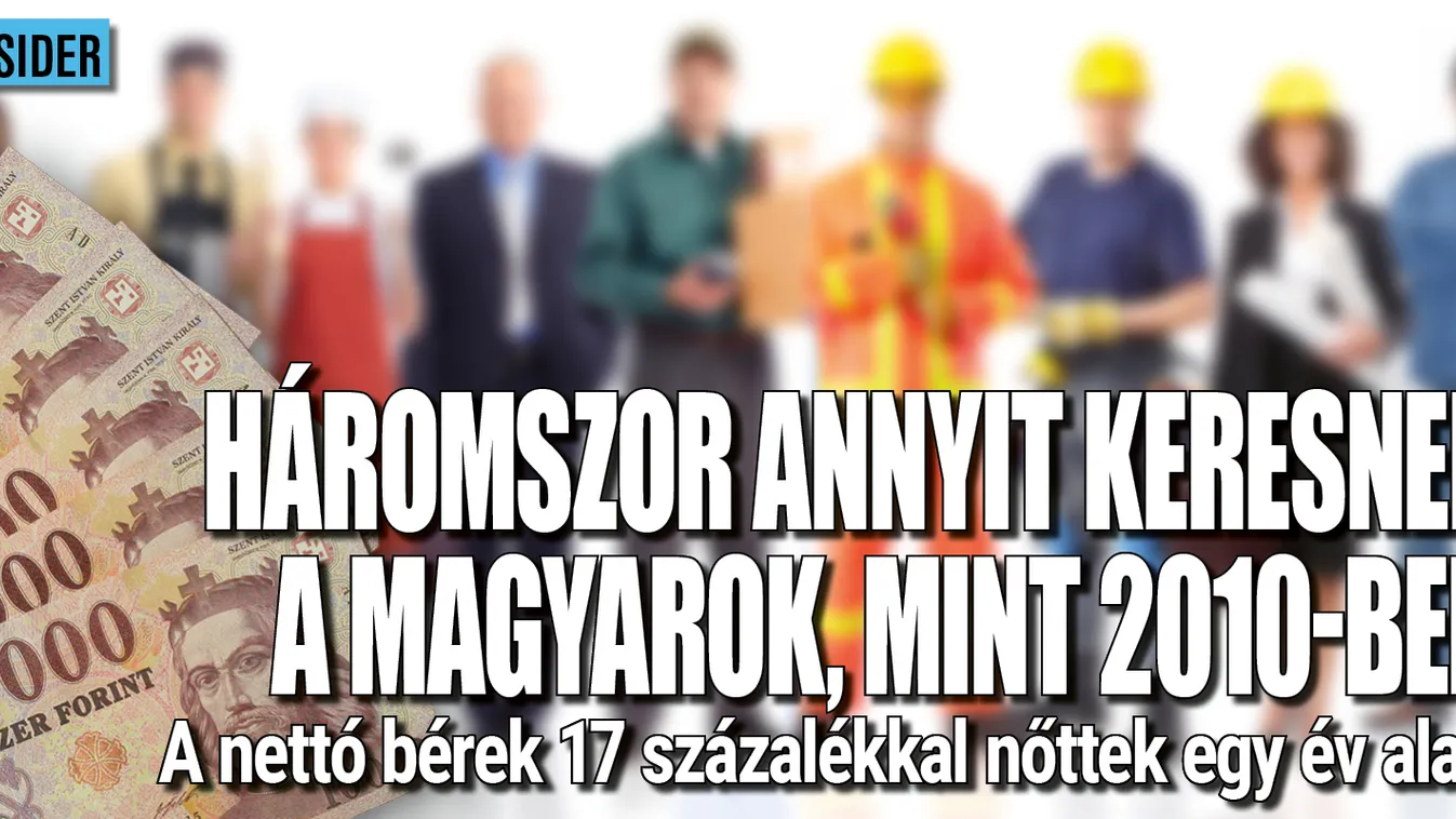 Háromszor többet keresünk, mint 2010-ben