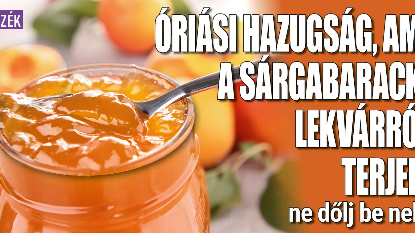 Óriási hazugság, ami a sárgabaracklekvárról terjed