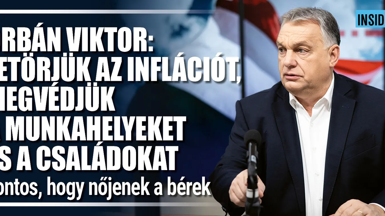 Orbán Viktor: Letörjük az inflációt, megvédjük a magyar családokat!