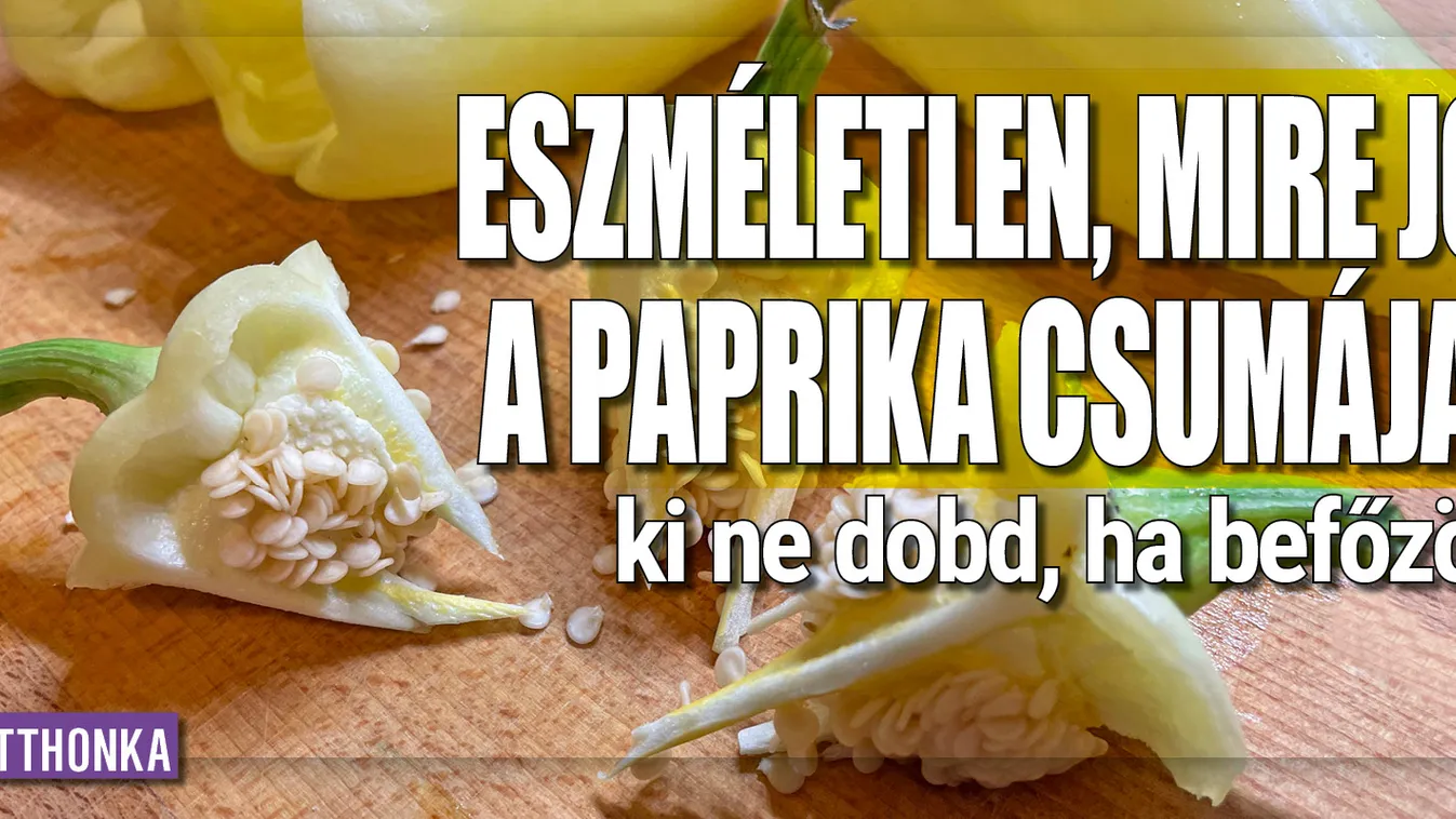 Eszméletlen, mire jó a paprika csumája, ki ne dobd!