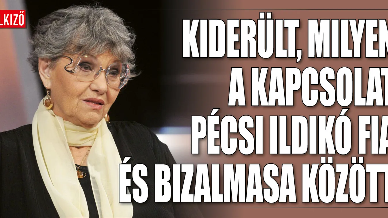 Ilyen a kapcsolat Pécsi Ildikó fia és a bizalmasa között