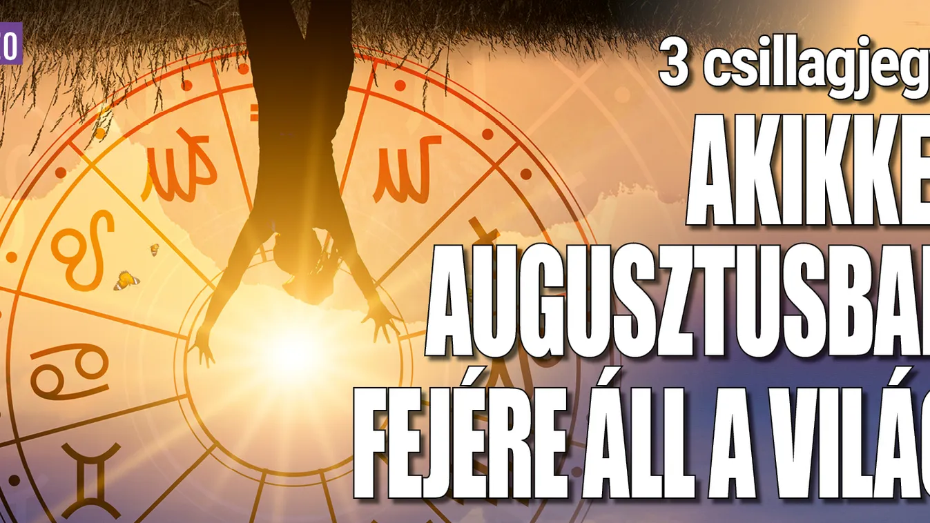 3 csillagjegy, akikkel augusztusban fejére áll a világ