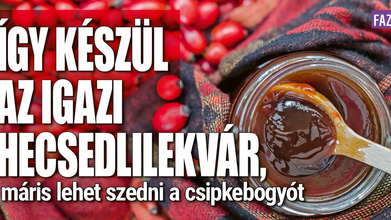 Így készül az igazi hecsedlilekvár, már érik a csipkebogyó