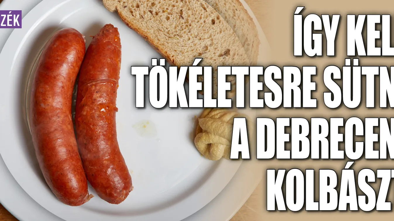 Így kell tökéletesre sütni a debreceni kolbászt