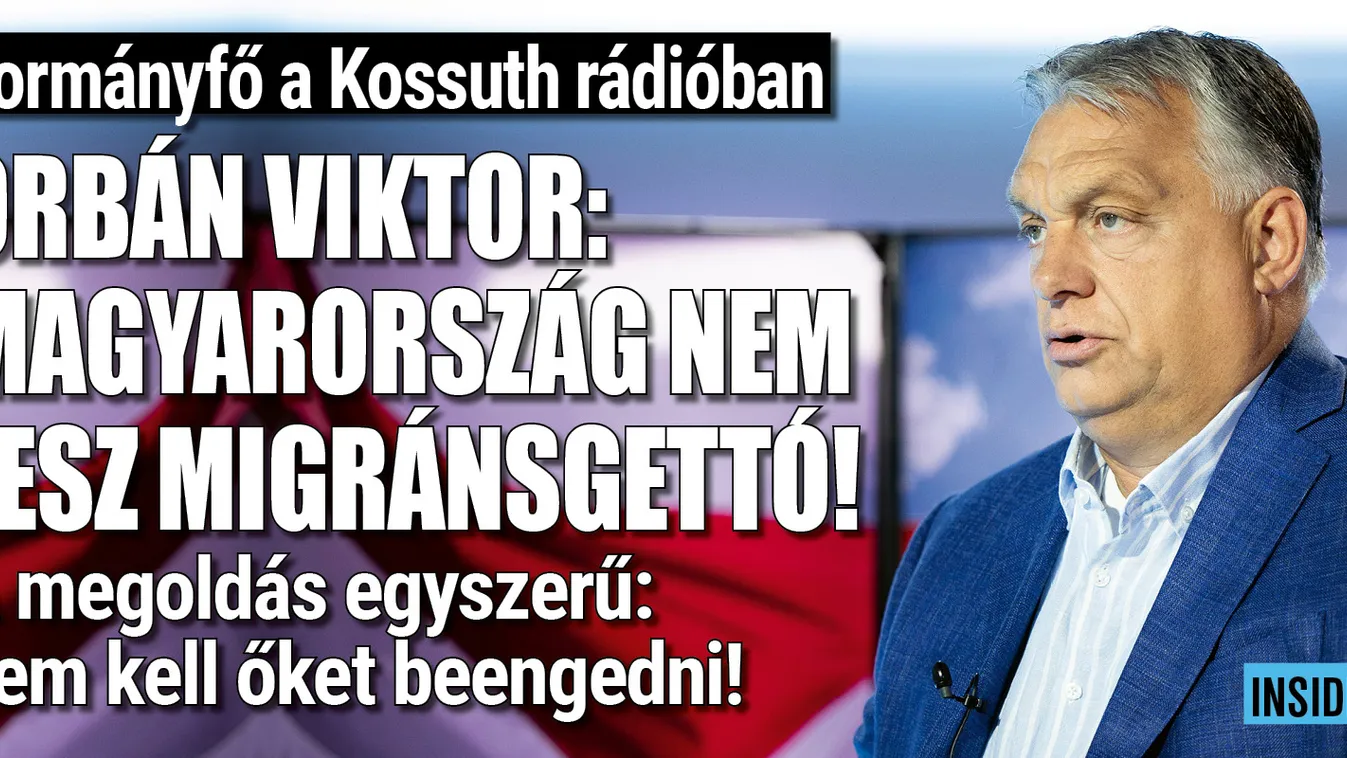 Orbán Viktor: Magyarország nem lesz migránsgettó!