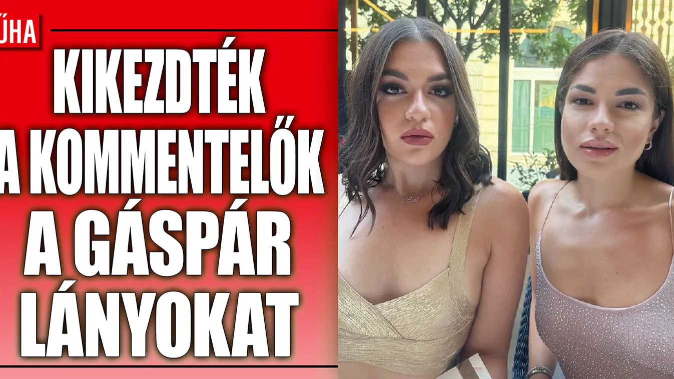 Páros lábbal álltak bele a Gáspár lányokba