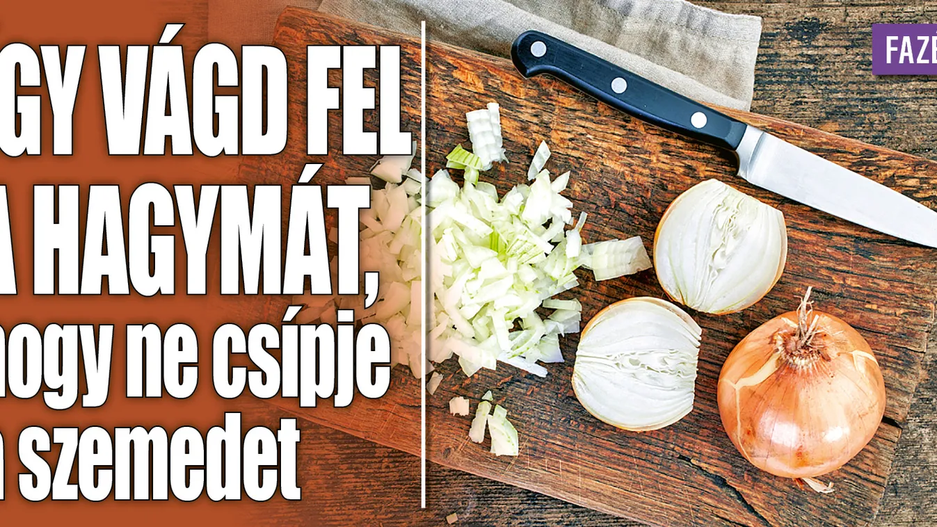 Így vágd fel a hagymát, hogy ne csípje a szemed