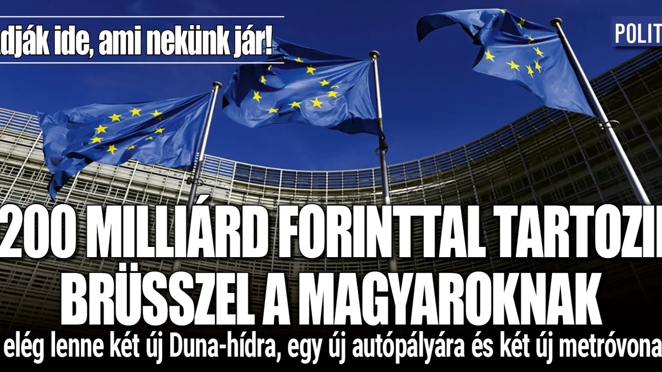 Ennyi mindenre lenne elég Brüsszel 3 milliárdos tartozása!