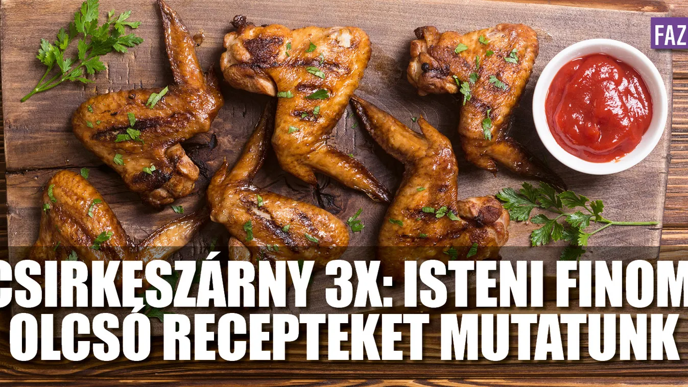 Csirkeszárny 3X: isteni finom, olcsó recepteket mutatunk