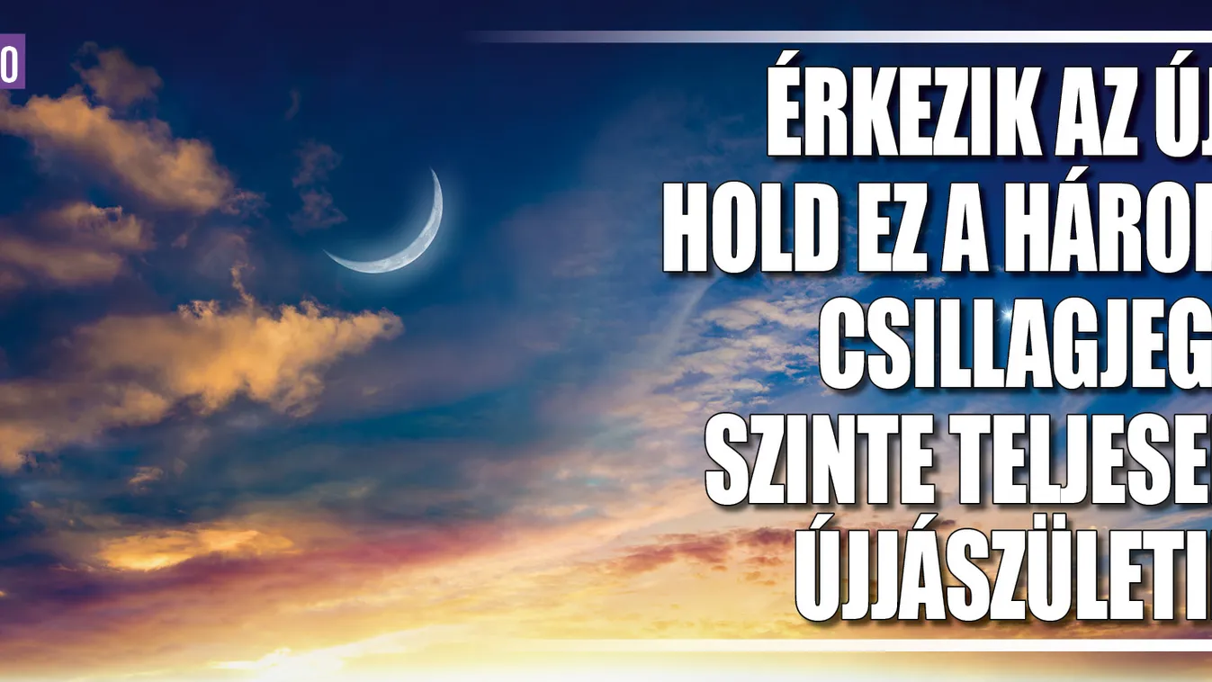 Érkezik az újhold ez a három csillagjegy újjászületik